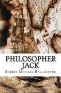 Philosopher Jack di Robert Michael Ballantyne edito da Createspace Independent Publishing Platform