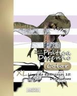 Pratica Desenho [Color] - XL Livro de Exercicios 15: Dinossauro di York P. Herpers edito da Createspace Independent Publishing Platform