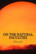 On the Natural Faculties di Galen edito da Createspace Independent Publishing Platform