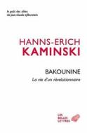 Bakounine, La Vie D'Un Revolutionnaire di Hanns-Erich Kaminski edito da LES BELLES LETTRES