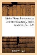 Affaire Pierre Bonaparte Ou Le Crime d'Auteuil, Causes C l bres di Collectif edito da Hachette Livre - BNF