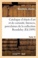 Catalogue D'objets D'art Et De Curiosite, Faiences De Perse, Porcelaines De Saxe, Laques Du Japon di COLLECTIF edito da Hachette Livre - BNF