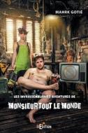 Les Invraisemblables Aventures de Monsieur Tout Le Monde di Mahrk Gotie edito da Is Edition