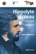 Hippolyte Fizeau, physicist of the light di James Lequeux edito da EDP SCIENCES