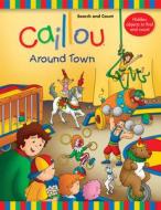 Caillou: Around Town: Search and Count Book di Anne Paradis edito da Caillou
