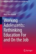 Working Adolescents: Rethinking Education For and On the Job di Mary Ann Maslak edito da Springer International Publishing