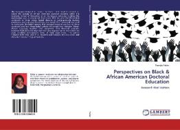 Perspectives on Black & African American Doctoral Education di Pamela Felder edito da LAP Lambert Academic Publishing