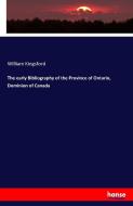 The early Bibliography of the Province of Ontario, Dominion of Canada di William Kingsford edito da hansebooks