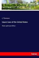Liquor Laws of the United States di G. Thomann edito da hansebooks
