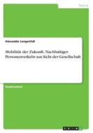 Mobilität der Zukunft. Nachhaltiger Personenverkehr aus Sicht der Gesellschaft di Alexander Langenfaß edito da GRIN Verlag