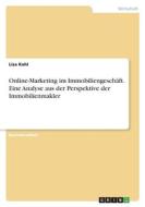 Online-Marketing im Immobiliengeschäft. Eine Analyse aus der Perspektive der Immobilienmakler di Liza Kohl edito da GRIN Verlag