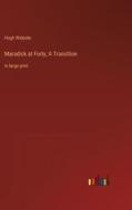 Maradick at Forty; A Transition di Hugh Walpole edito da Outlook Verlag