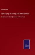 Dark Sayings on a Harp; And Other Sermons di Paxton Hood edito da Salzwasser-Verlag