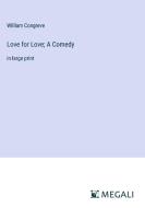 Love for Love; A Comedy di William Congreve edito da Megali Verlag