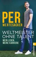 Weltmeister ohne Talent di Per Mertesacker edito da Ullstein Taschenbuchvlg.