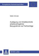 Auslegung und Inhaltskontrolle arbeitsvertraglicher Bezugnahmen auf Tarifverträge di Stefan Schwab edito da Lang, Peter GmbH