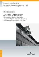 Arbeiten unter Hitler di Marc Schoentgen edito da Peter Lang