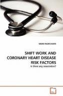 SHIFT WORK AND CORONARY HEART DISEASE RISK FACTORS di MOHD NAZRI SHAFEI edito da VDM Verlag