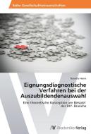 Eignungsdiagnostische Verfahren bei der Auszubildendenauswahl di Nanette Heine edito da AV Akademikerverlag