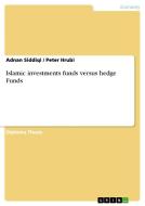 Islamic investments funds versus hedge Funds di Peter Hrubi, Adnan Siddiqi edito da GRIN Verlag