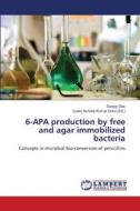 6-APA production by free and agar immobilized bacteria di Sanjoy Das edito da LAP Lambert Academic Publishing