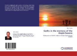 Goths in the memory of the Anglo-Saxons di Tibor Tarcsay edito da LAP Lambert Academic Publishing