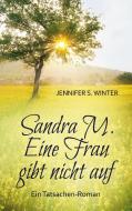 Sandra M. Eine Frau gibt nicht auf di Jennifer S. Winter edito da Books on Demand