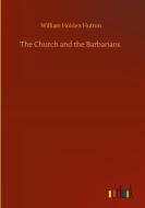 The Church and the Barbarians di William Holden Hutton edito da Outlook Verlag