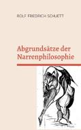 Abgrundsätze der Narrenphilosophie di Rolf Friedrich Schuett edito da Books on Demand