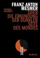 Franz Anton Mesmer di Thomas Knubbe edito da Hirzel S. Verlag