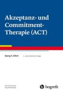 Akzeptanz- und Commitment-Therapie (ACT) di Georg H. Eifert edito da Hogrefe Verlag GmbH + Co.