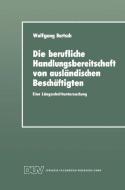 Die berufliche Handlungsbereitschaft von ausländischen Beschäftigten di Wolfgang Bartsch edito da Deutscher Universitätsverlag