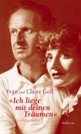 "Ich liege mit deinen Träumen" di Claire Goll, Yvan Goll edito da Wallstein Verlag GmbH