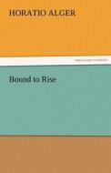 Bound to Rise di Horatio Alger edito da TREDITION CLASSICS