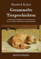 Gesammelte Tiergeschichten di Manfred Kyber edito da Hofenberg
