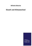 Eiszeit und Klimawechsel di Wilhelm Bölsche edito da Salzwasser-Verlag
