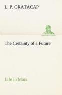 The Certainty of a Future Life in Mars di L. P. Gratacap edito da tredition
