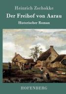 Der Freihof von Aarau di Heinrich Zschokke edito da Hofenberg