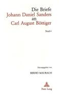 Die Briefe Johann Daniel Sanders an Carl August Böttiger. Bd. 4 di Maurach Bernd Maurach edito da Lang, Peter