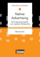 Native Advertising. Mit Fingerspitzengefühl zum digitalen Werbeerfolg di Christina Hollstein edito da Bachelor + Master Publishing