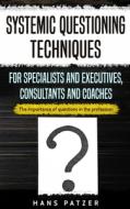 Systemic Questioning Techniques for Specialists and Executives, Consultants and Coaches di Hans Patzer edito da Personal Growth Hackers