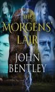 The Morgens' Lair di John Bentley edito da Next Chapter