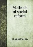 Methods Of Social Reform di Mr Thomas MacKay edito da Book On Demand Ltd.