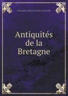 Antiquites De La Bretagne di Christophe-Paulin De La Po Freminville edito da Book On Demand Ltd.