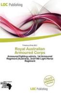 Royal Australian Armoured Corps edito da Loc Publishing