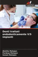 Denti trattati endodonticamente V/S impianti di Akshita Mahajan, Pardeep Mahajan, Sonam Mahajan edito da Edizioni Sapienza