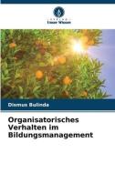 Organisatorisches Verhalten im Bildungsmanagement di Dismus Bulinda edito da Verlag Unser Wissen