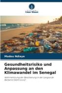 Gesundheitsrisiko und Anpassung an den Klimawandel im Senegal di Modou Ndiaye edito da Verlag Unser Wissen