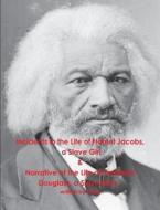 Incidents In The Life Of Harriet Jacobs, A Slave Girl & Narrative Of The Life Of Frederick Douglass, A Slave Man - Written By Them di Frederick Douglass, Harriet Jacobs edito da Important Books