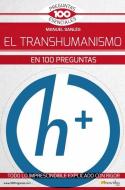 El Transhumanismo En 100 Preguntas di Manuel Sanles edito da EDICIONES NOWTILUS